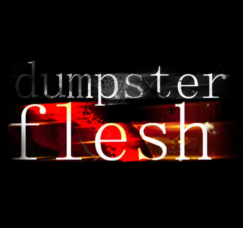 Dumpster Flesh